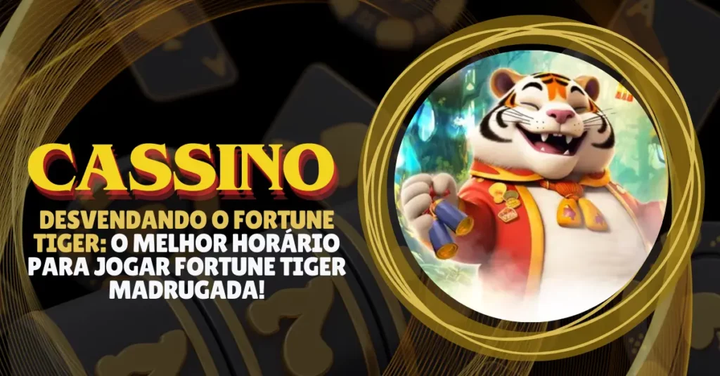 Melhor Horário Para Jogar Fortune Tiger Madrugada