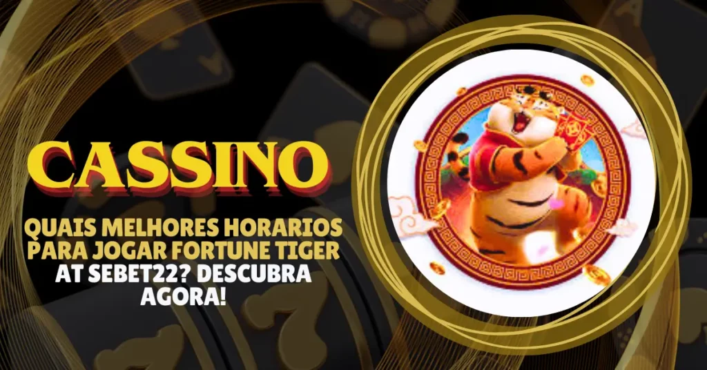 quais melhores horarios para jogar fortune tiger