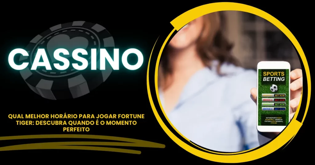 Qual Melhor Horário para Jogar Fortune Tiger